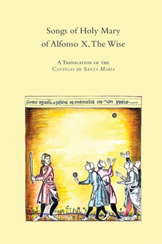 Songs of Holy Mary of Alfonso X, the Wise: A Translation of the Cantigas De Santa Maria (Medieval & Renaissance Texts & Studies)