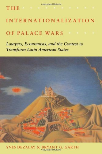 The Internationalization of Palace Wars: Lawyers, Economists, and the Contest to Transform Latin American States (Chicago Series in Law and Society)