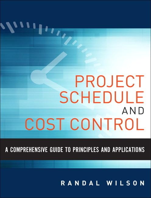 Comprehensive Guide to Project Management Schedule and Cost Control, A: Methods and Models for Managing the Project Lifecycle