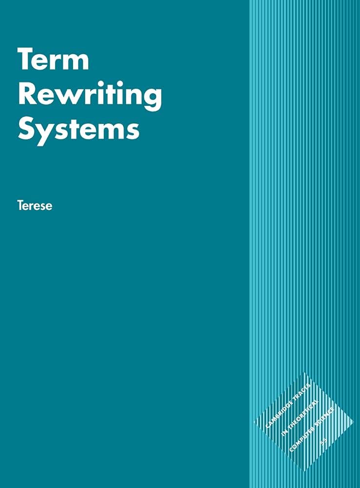 Term Rewriting Systems (Cambridge Tracts in Theoretical Computer Science, Series Number 55)