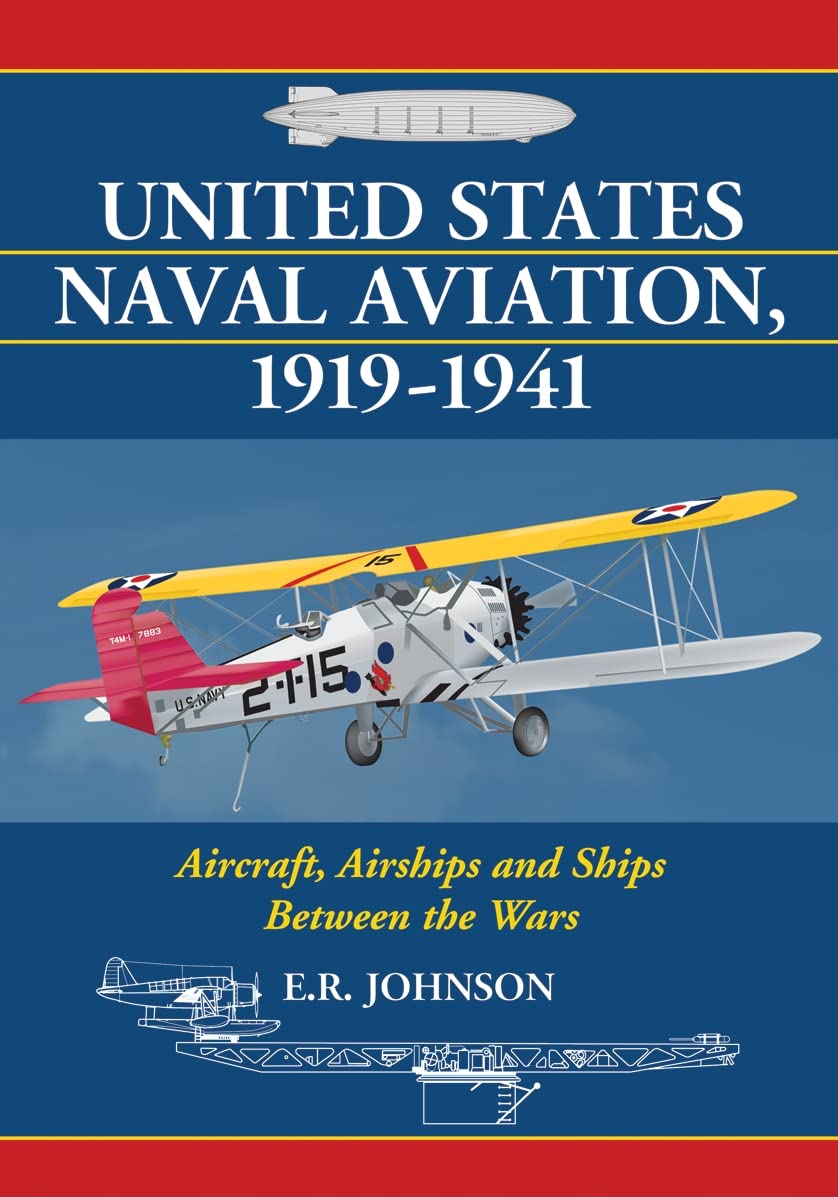 United States Naval Aviation, 1919-1941: Aircraft, Airships and Ships Between the Wars