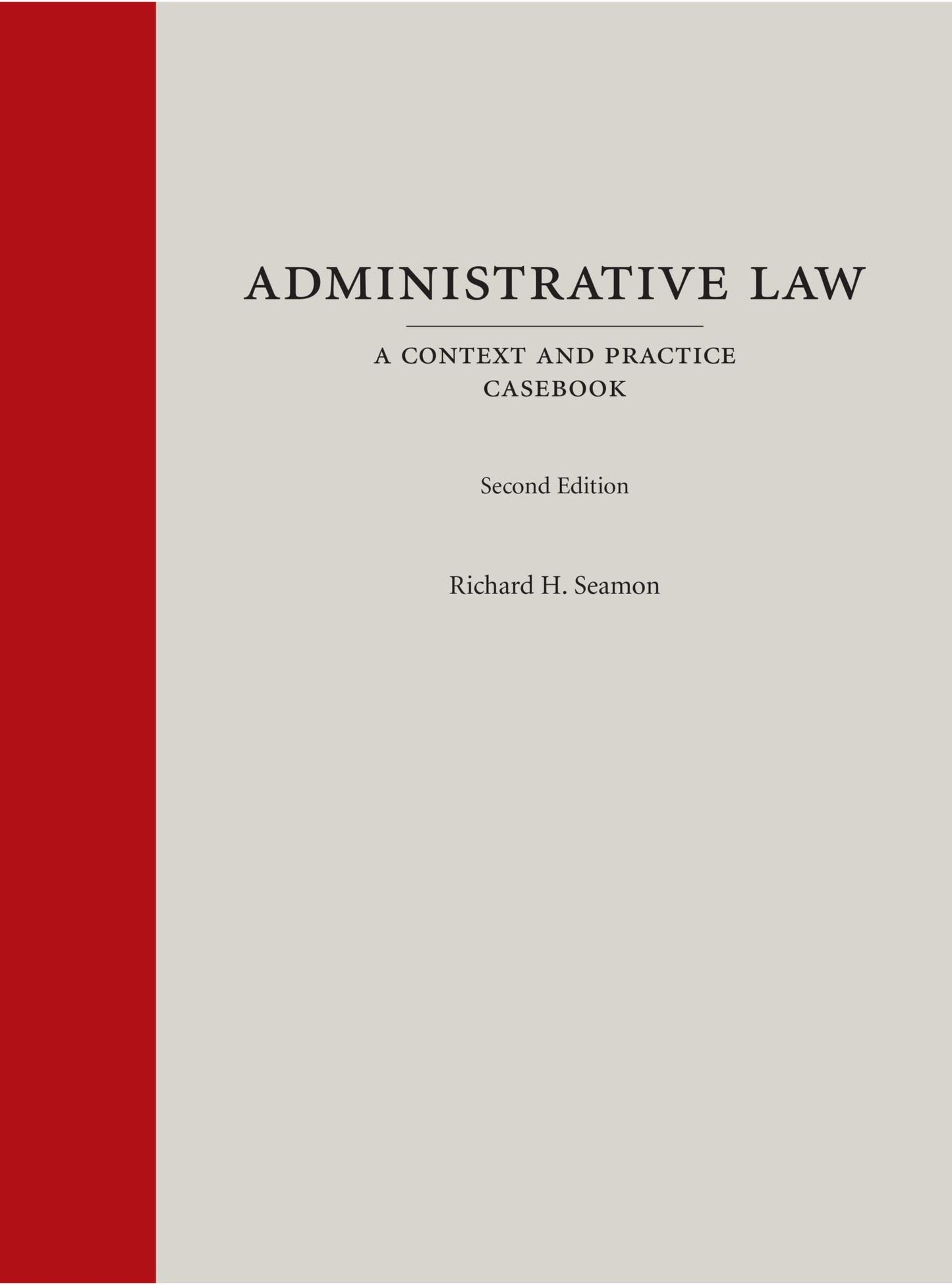 Administrative Law: A Context and Practice Casebook (Context and Practice Series)