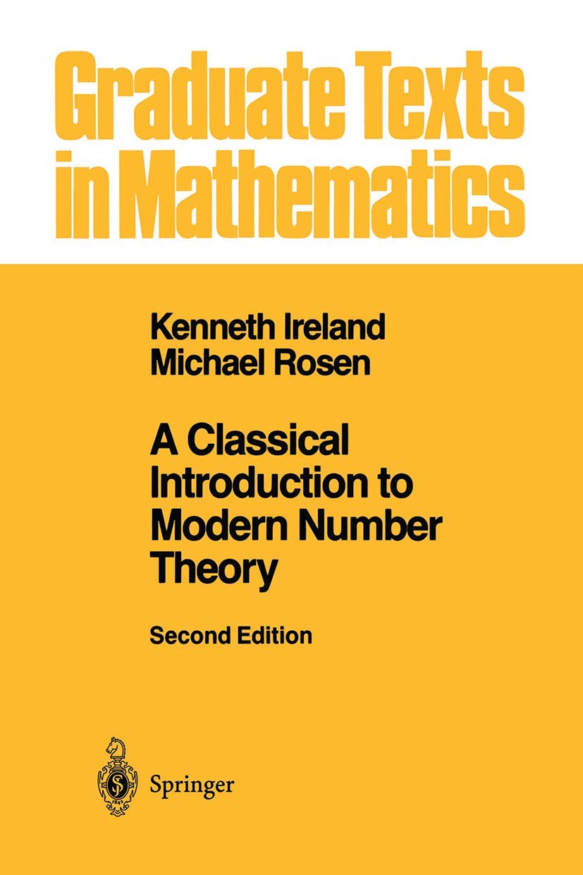 A Classical Introduction to Modern Number Theory (Graduate Texts in Mathematics, 84)