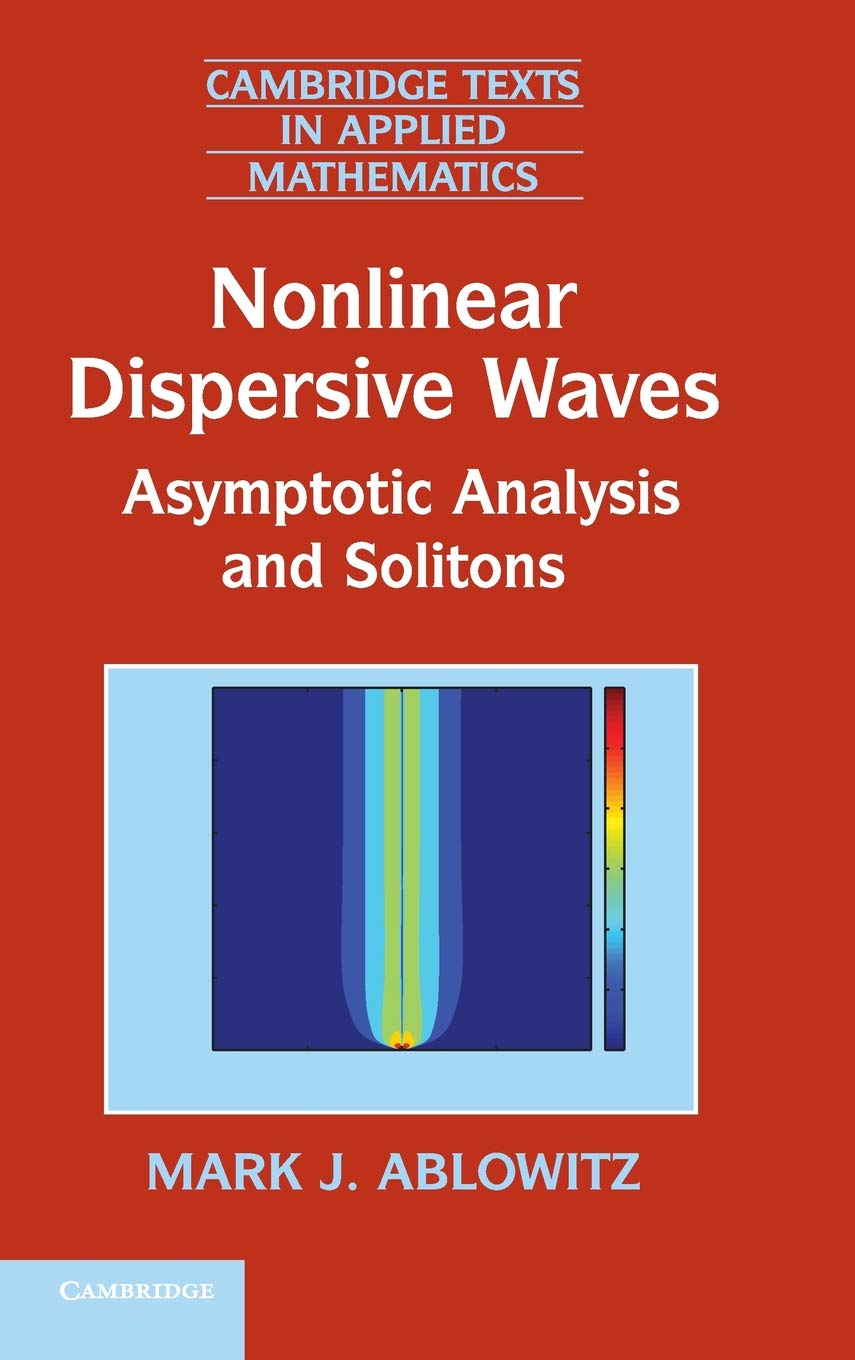 Nonlinear Dispersive Waves: Asymptotic Analysis and Solitons (Cambridge Texts in Applied Mathematics, Series Number 47)