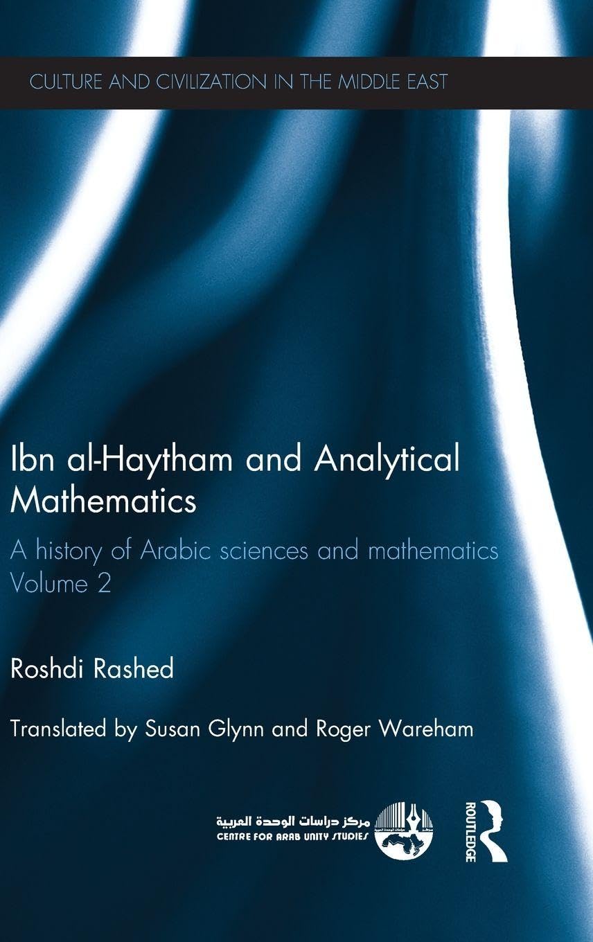 Ibn al-Haytham and Analytical Mathematics: A History of Arabic Sciences and Mathematics Volume 2 (Culture and Civilization in the Middle East)