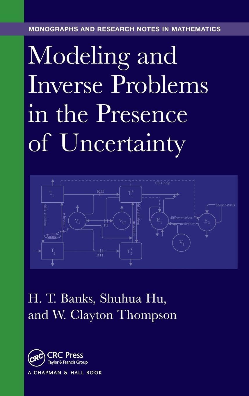 Modeling and Inverse Problems in the Presence of Uncertainty (Chapman & Hall/CRC Monographs and Research Notes in Mathematics)