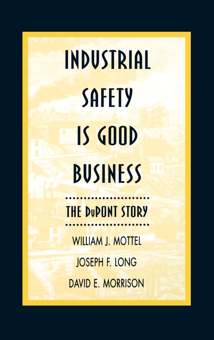 Industrial Safety is Good Business: The DuPont Story (Industrial Health & Safety)
