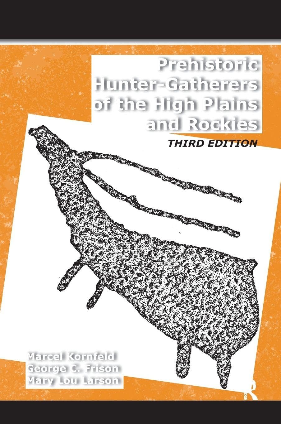 Prehistoric Hunter-Gatherers of the High Plains and Rockies: Third Edition