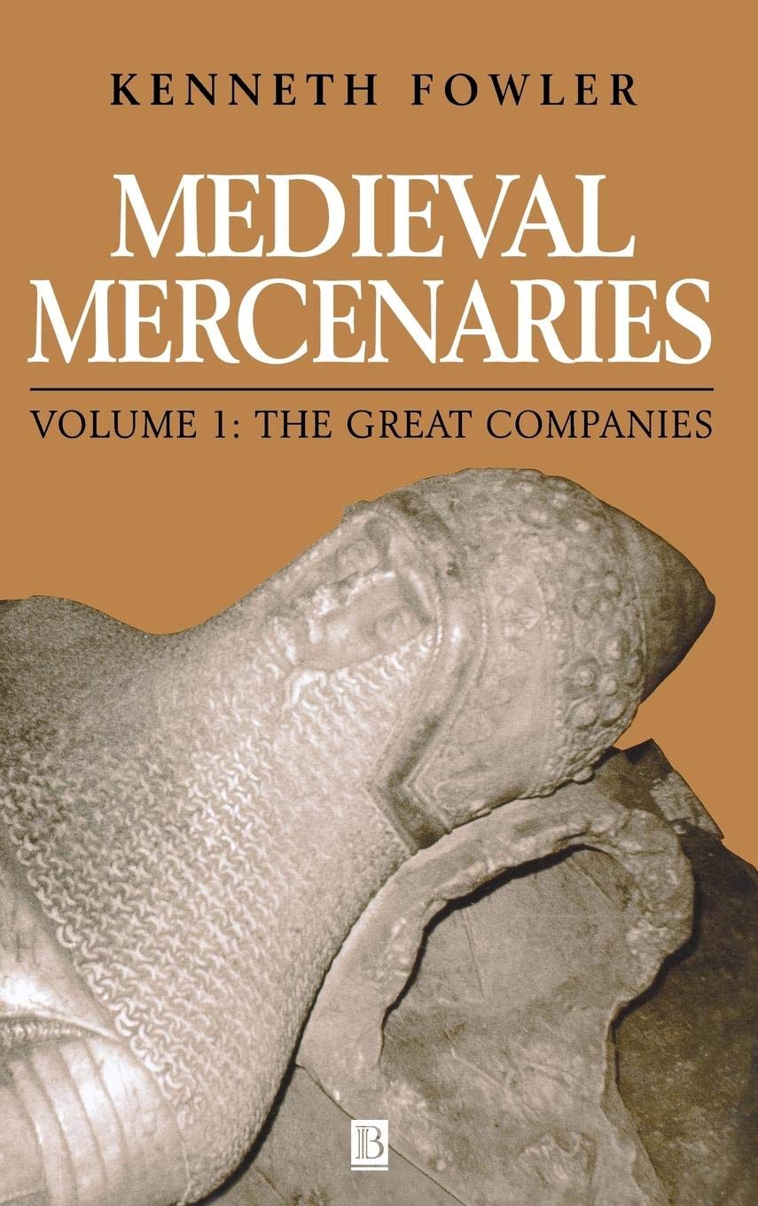 Medieval Mercenaries, The Great Companies (Medieval Mercenaries, Volume I)