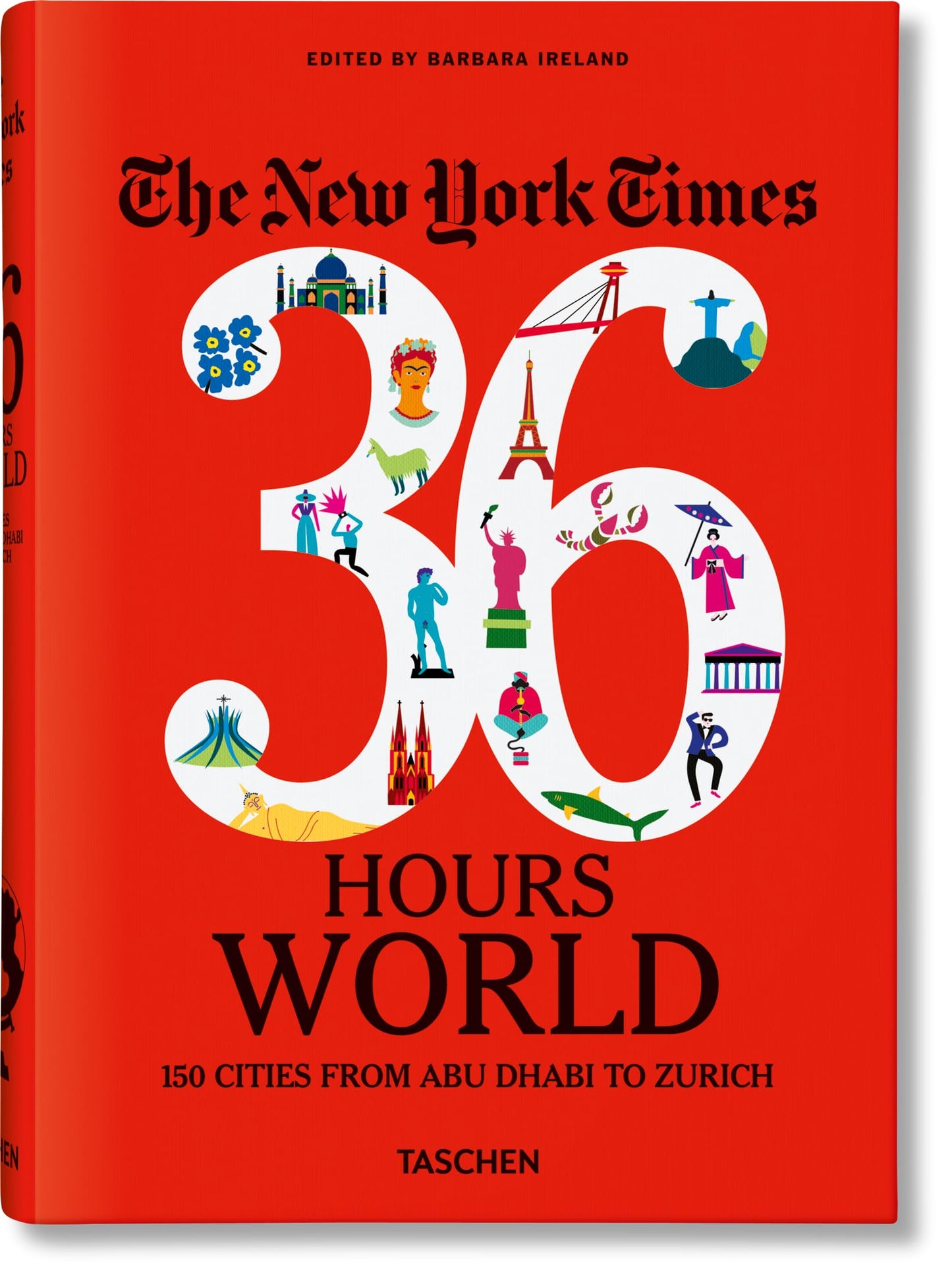 The New York Times 36 Hours: World. 150 Cities from Abu Dhabi to Zurich (Sourcebook)