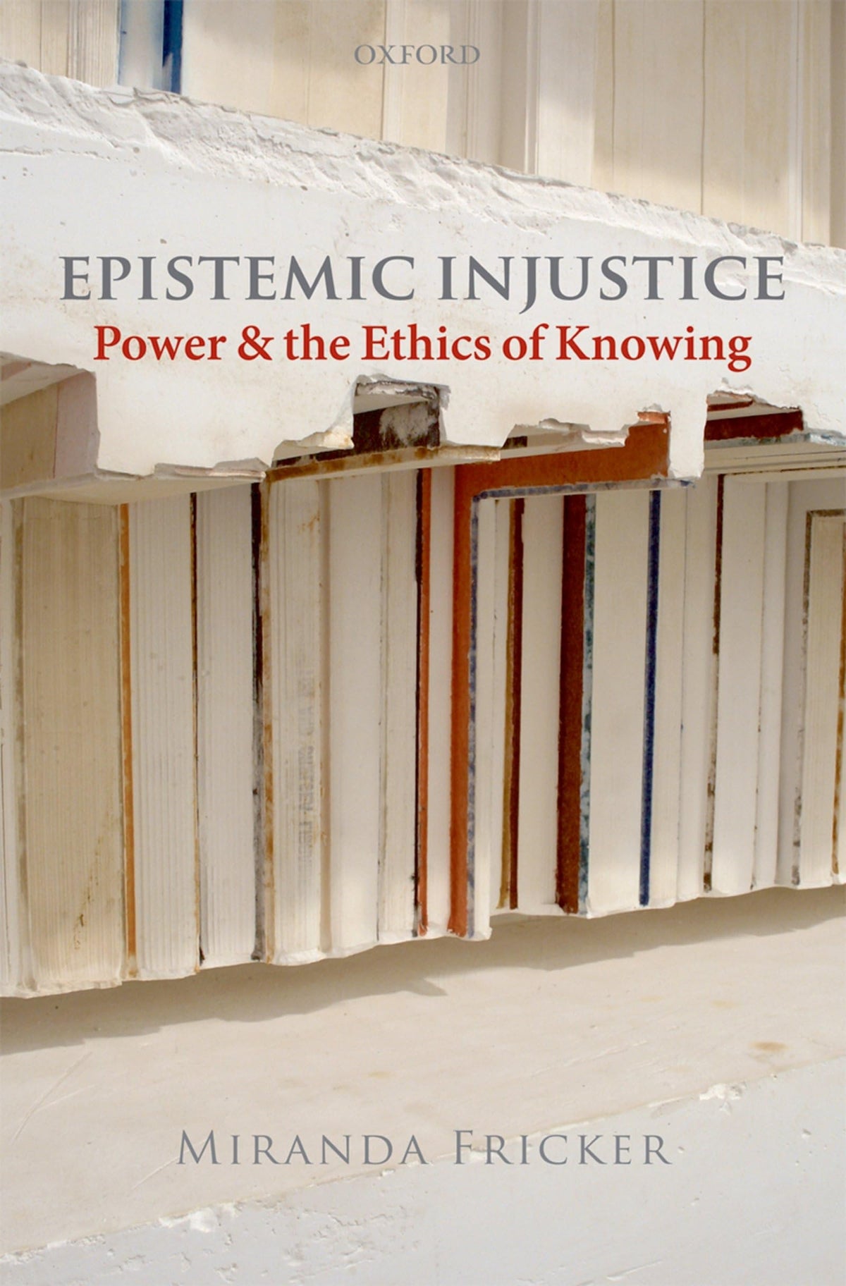 Epistemic Injustice: Power and the Ethics of Knowing