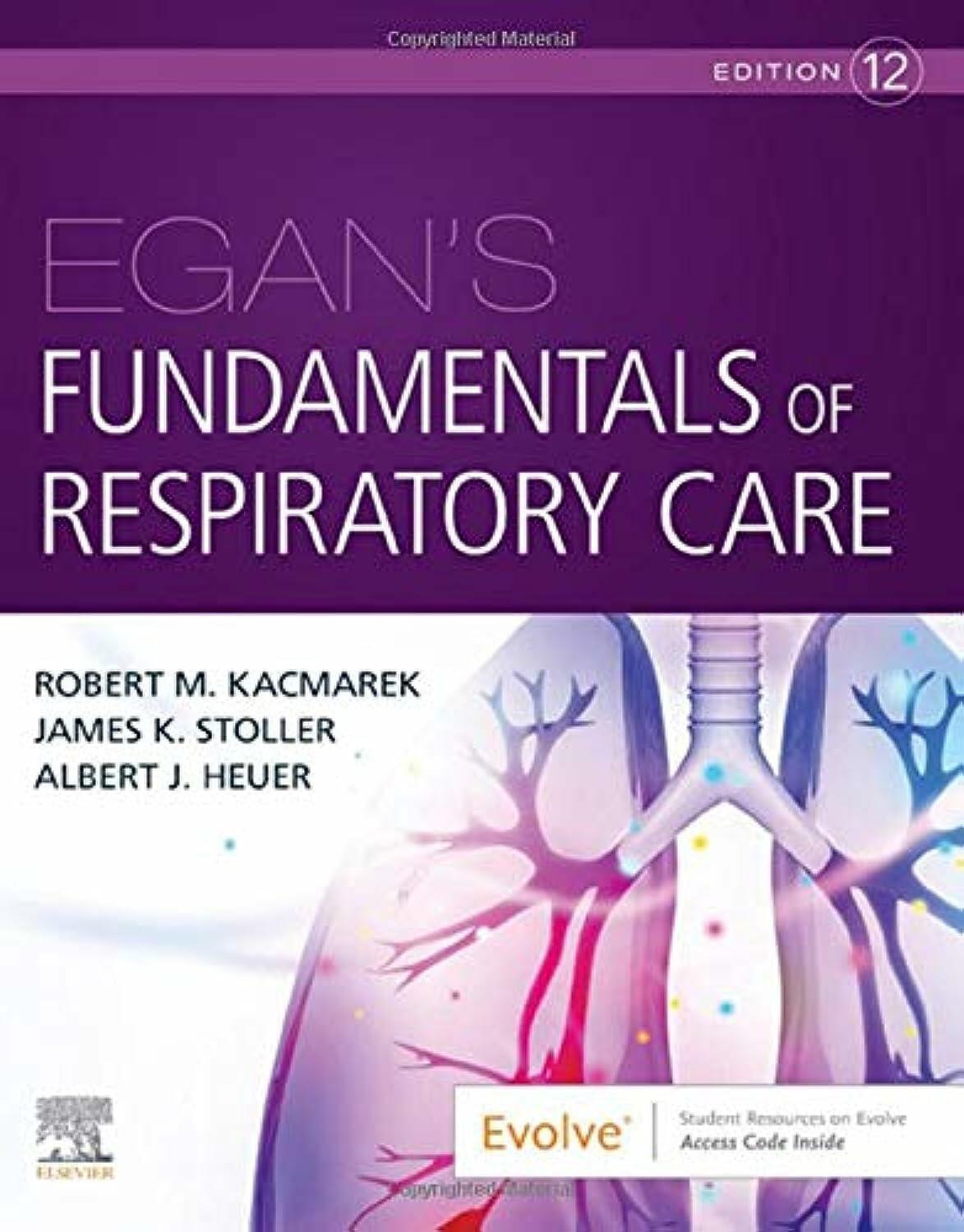 Egan's Fundamentals of Respiratory Care Kacmarek PhD RRT FAARC, Robert M.; Stoller MD MS FAARC FCCP, James K. and Heuer PhD MBA RRT RPFT FAARC, Albert J.