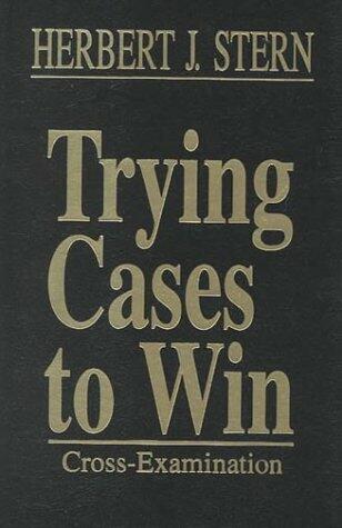 Trying Cases to Win: Cross-Examination (Trial Practice Library) Stern, Herbert Jay
