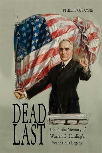 Dead Last: The Public Memory of Warren G. Harding’s Scandalous Legacy