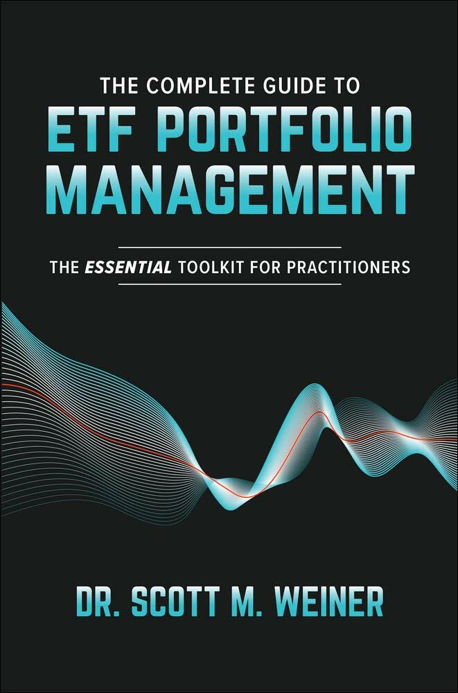 The Complete Guide to ETF Portfolio Management: The Essential Toolkit for Practitioners Weiner, Scott M.