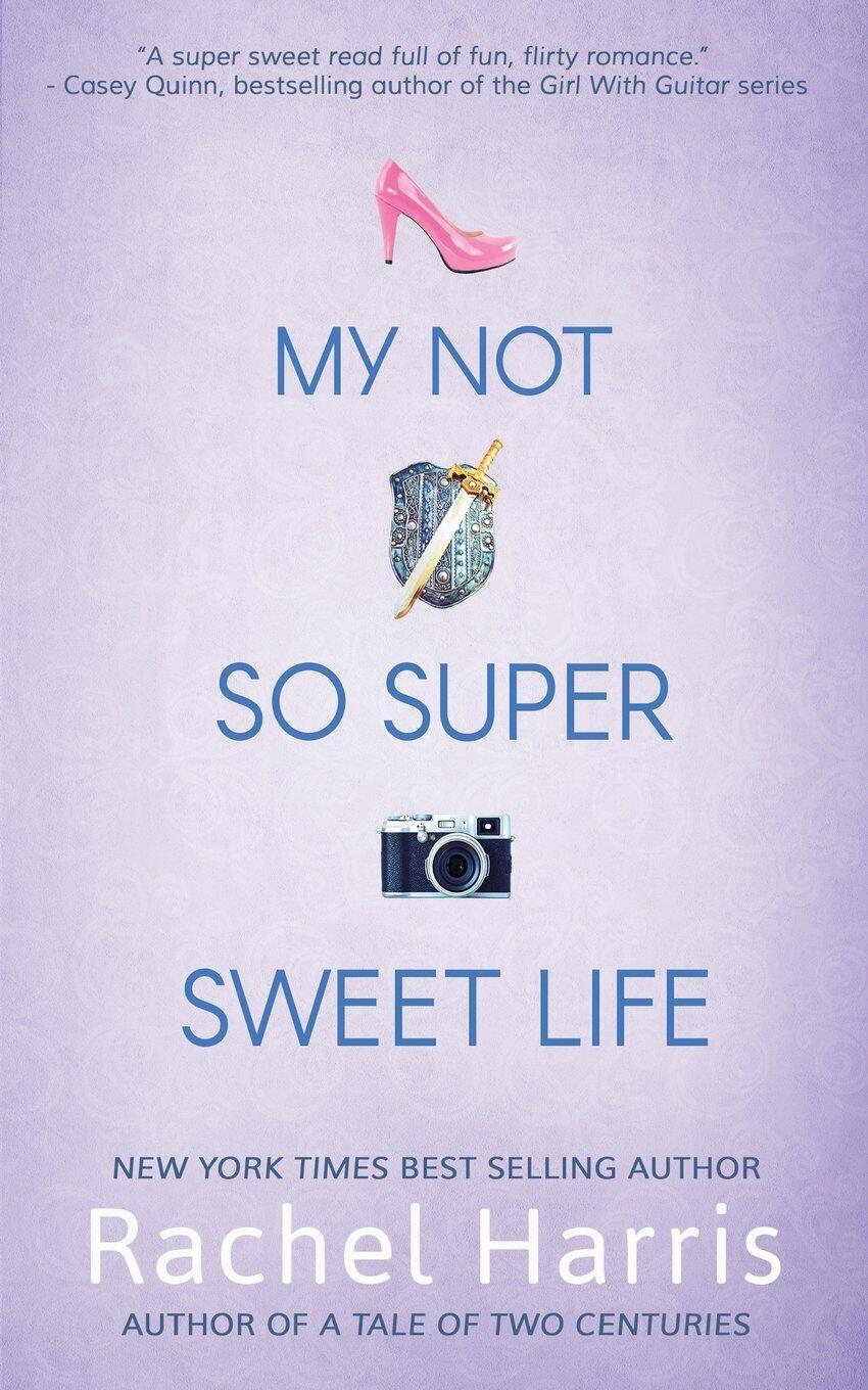 My Not So Super Sweet Life Harris, Rachel