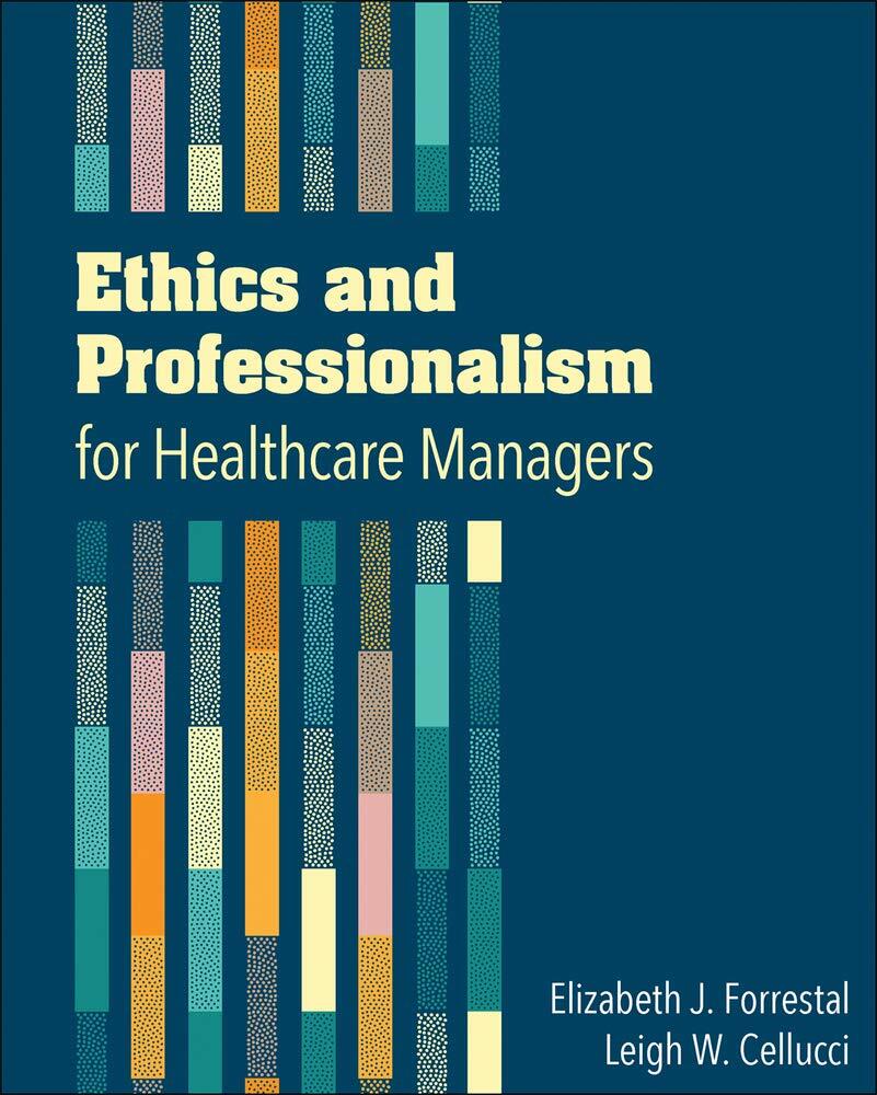Ethics and Professionalism for Healthcare Managers Forrestal, Elizabeth