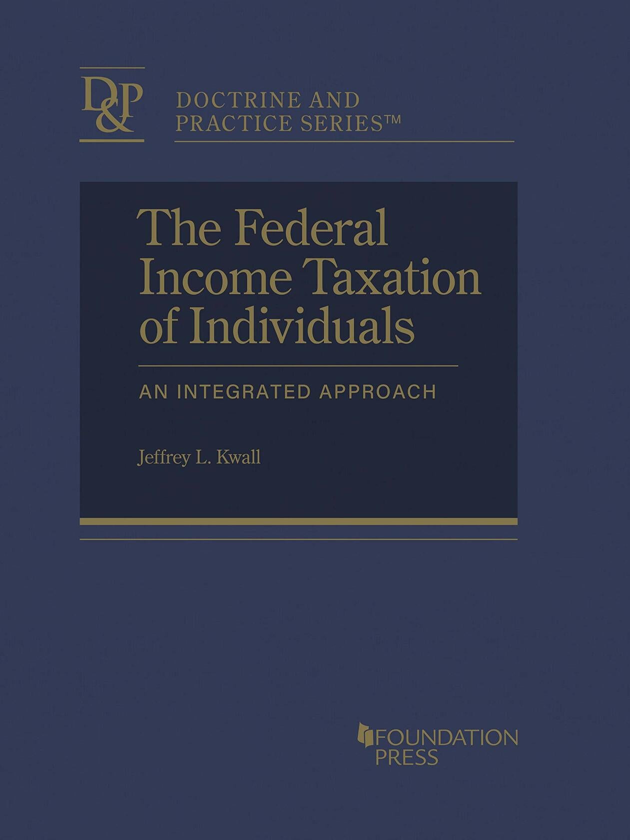 The Federal Income Taxation of Individuals: An Integrated Approach (Doctrine and Practice Series)