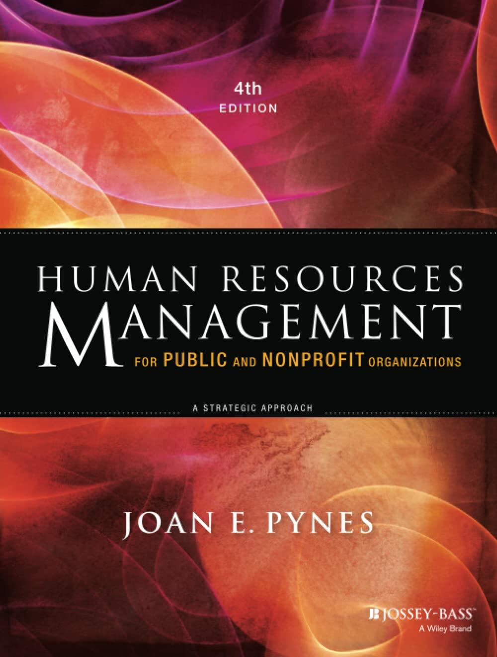 Human Resources Management for Public and Nonprofit Organizations: A Strategic Approach (Essential Texts for Nonprofit and Public Leadership and Management)