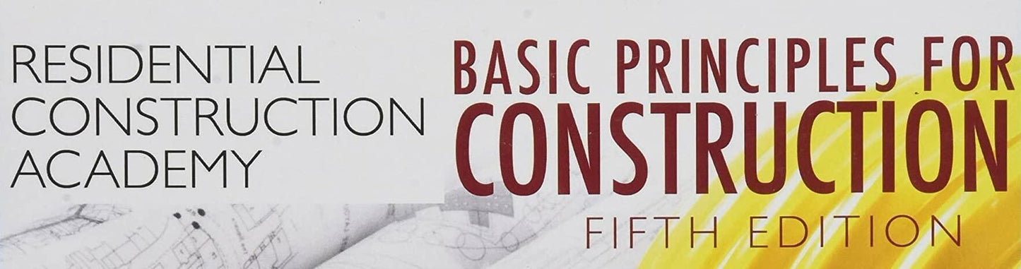 Residential Construction Academy: Basic Principles for Construction (Residential Construction Academy Series)