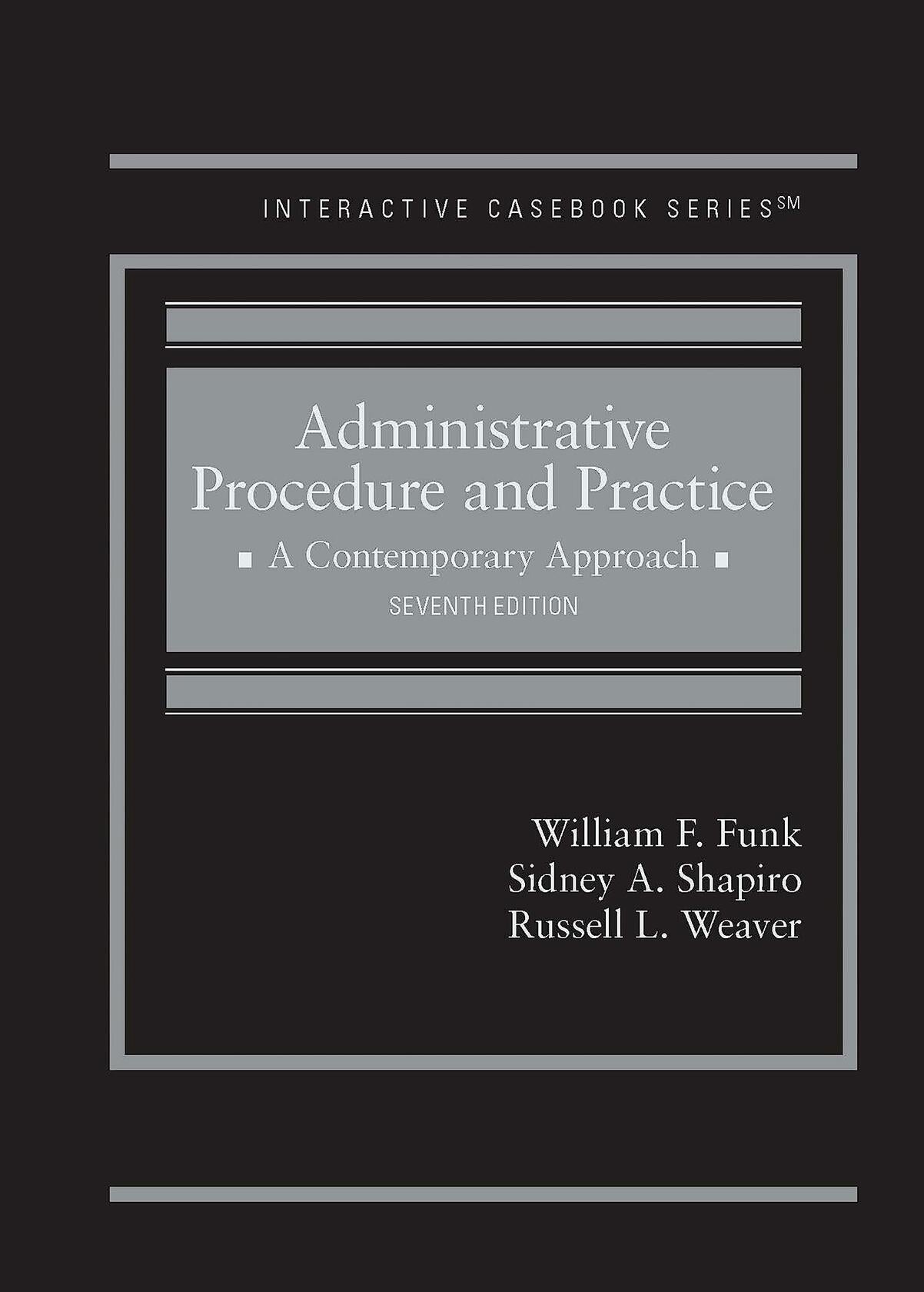 Administrative Procedure and Practice: A Contemporary Approach (Interactive Casebook Series)