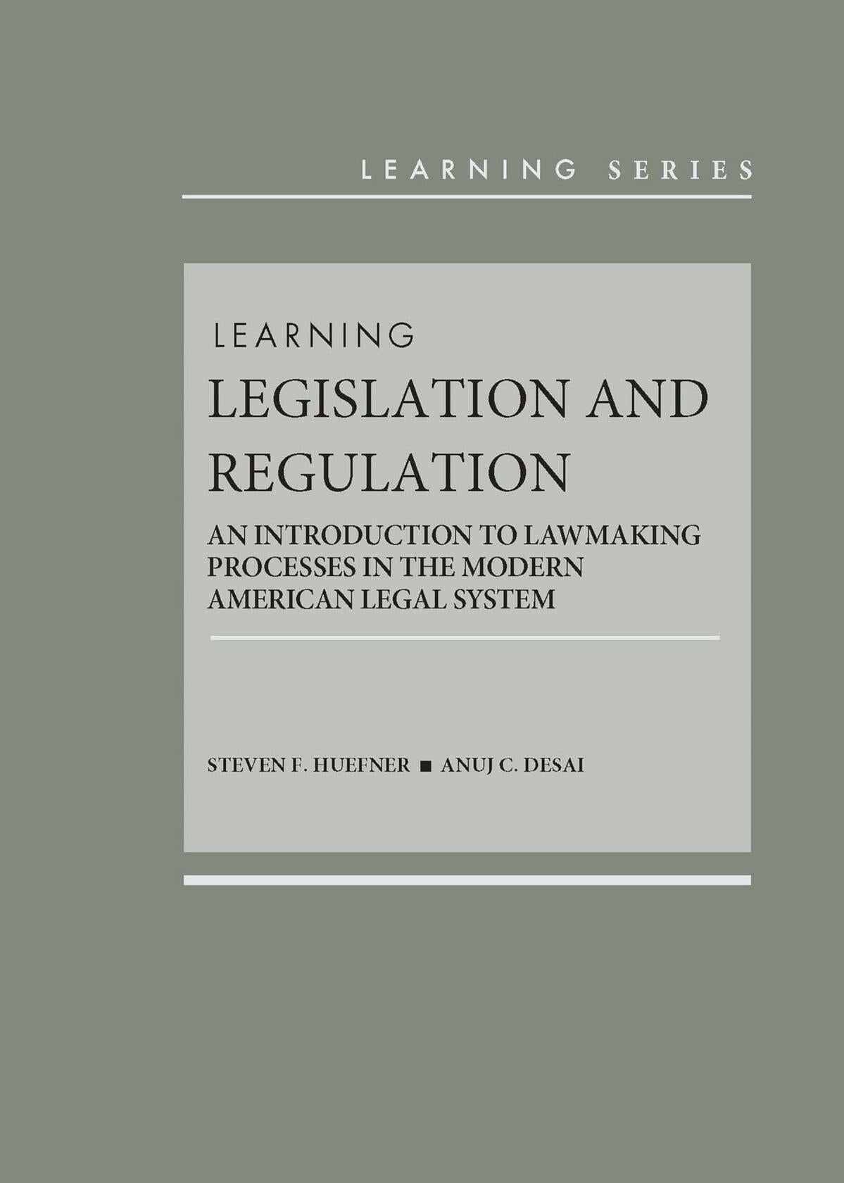 Learning Legislation and Regulation: An Introduction to Lawmaking Processes in the Modern American Legal System (Learning Series)