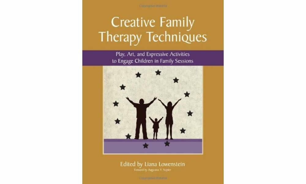 Creative Family Therapy Techniques: Play, Art, and Expressive Activities to Engage Children in Family Sessions