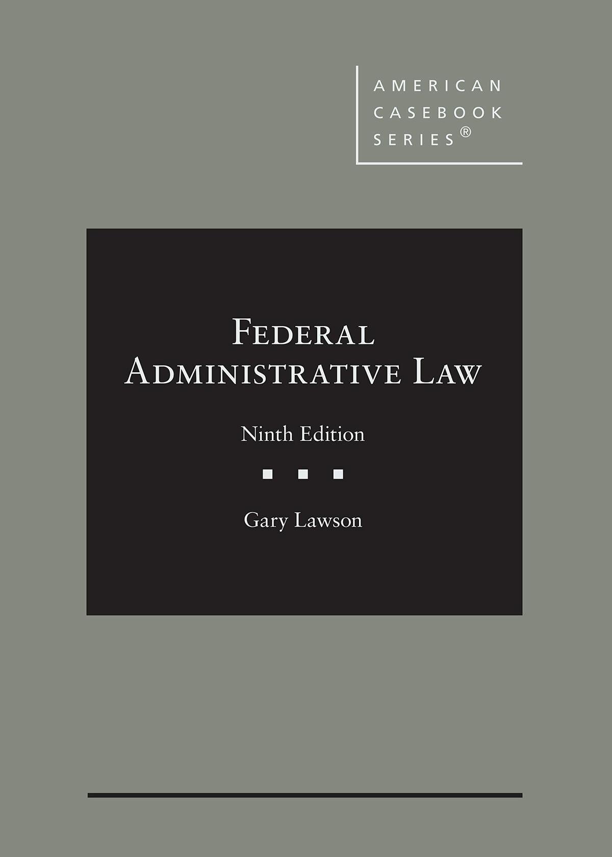 Federal Administrative Law (American Casebook Series)