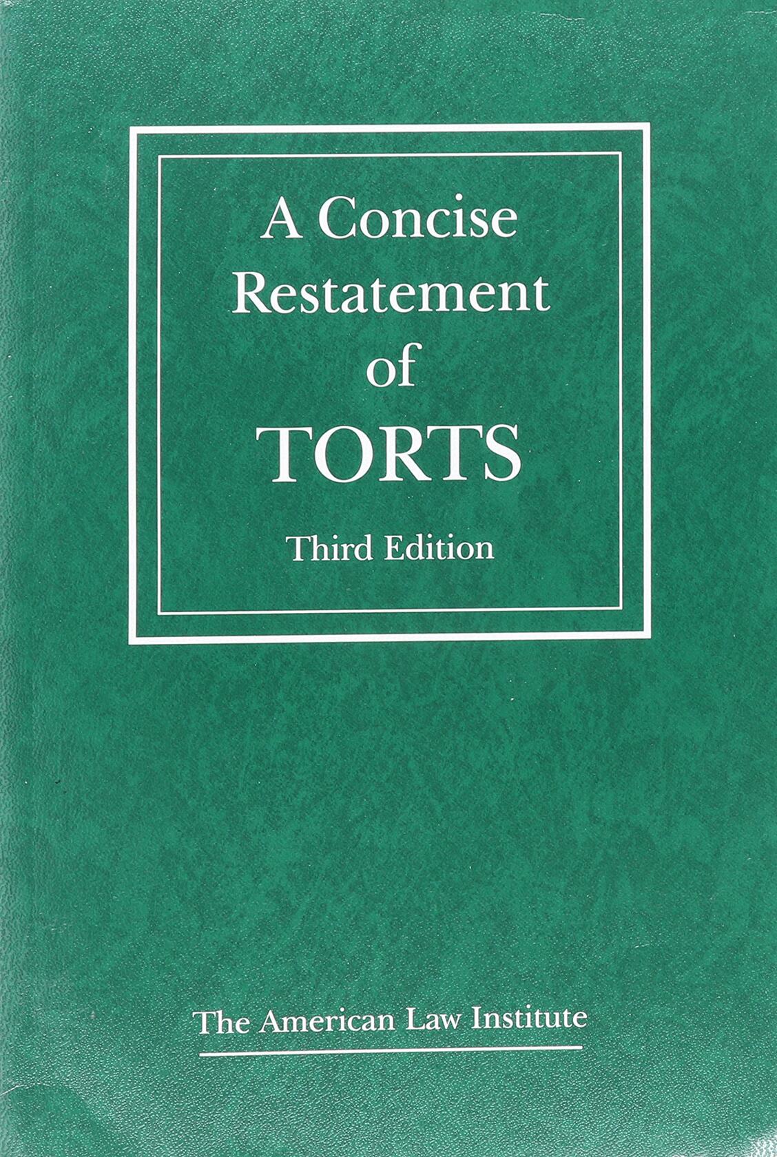 A Concise Restatement of Torts, 3d (American Law Institute)