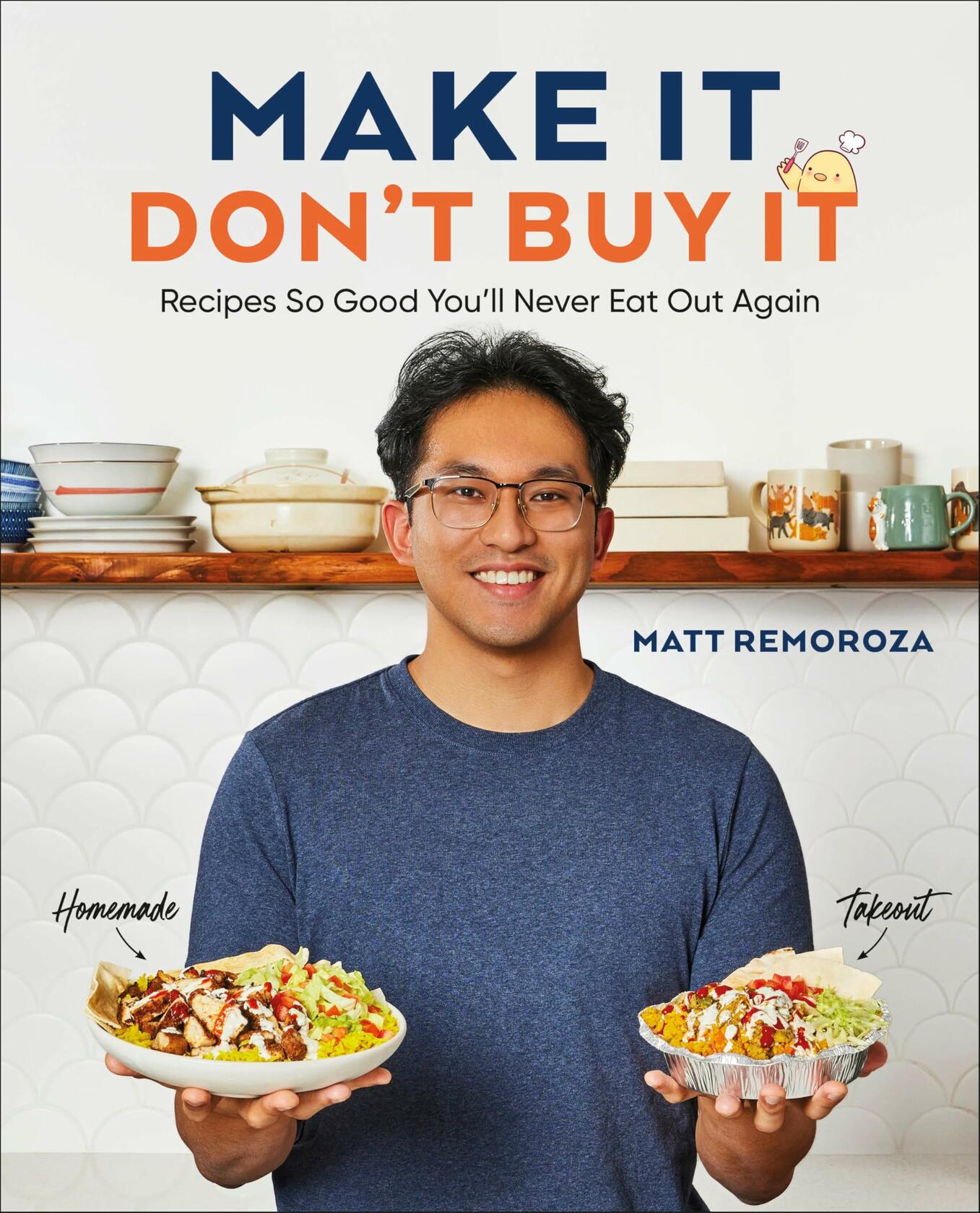Make It, Don't Buy It: Recipes So Good You'll Never Eat Out Again