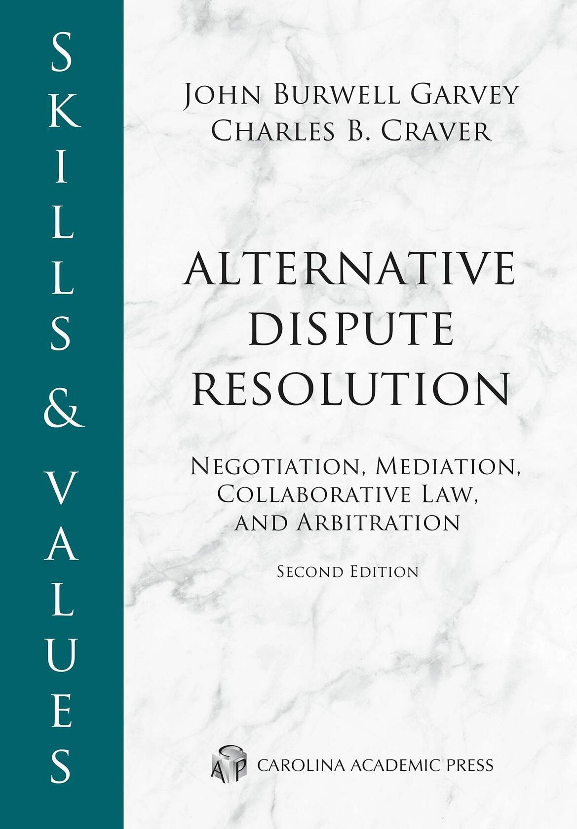 Skills & Values: Alternative Dispute Resolution: Negotiation, Mediation, Collaborative Law, and Arbitration (Skills & Values Series)