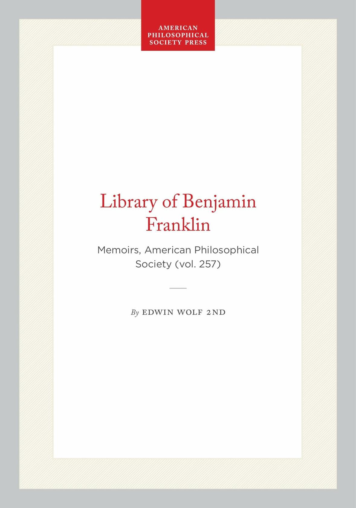 Library of Benjamin Franklin: Memoirs, American Philosophical Society (vol. 257)