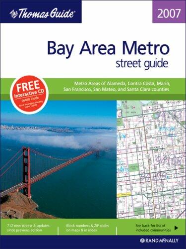 The Thomas Guide 2007 Bay Area Metro: Metro Areas opf Alameda, Contra Costa, Marin, San Francisco, San Mateo, and Santa Clara Counties (Metro Bay Area Street Guide)
