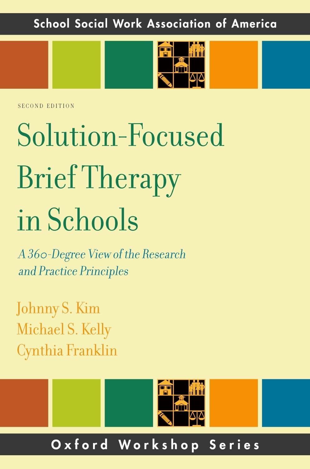 Solution-Focused Brief Therapy in Schools: A 360-Degree View of the Research and Practice Principles (SSWAA Workshop Series)