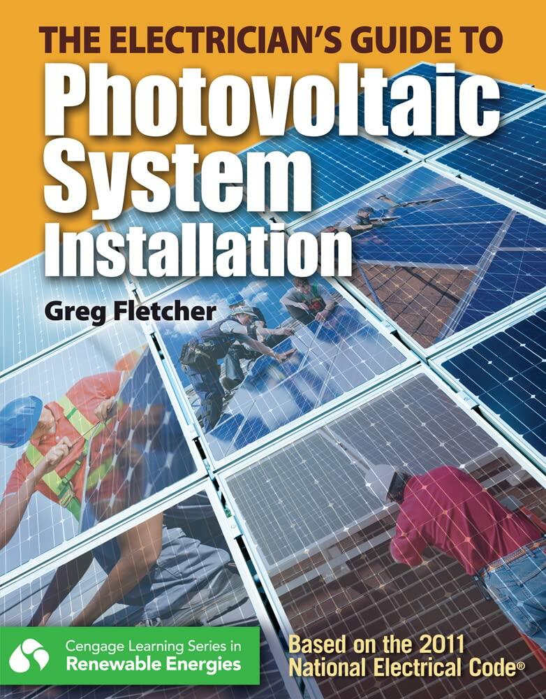 The Electrician's Guide to Photovoltaic System Installation (Go Green with Renewable Energy Resources)