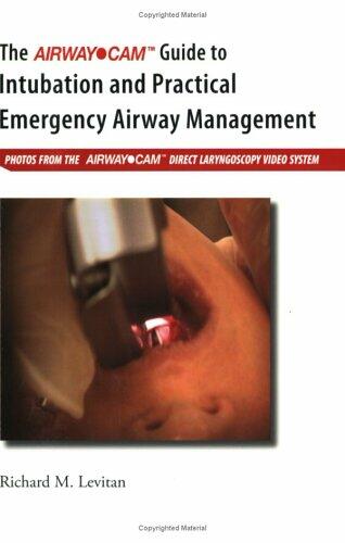 The Airway Cam Guide to Intubation and Practical Emergency Airway Management