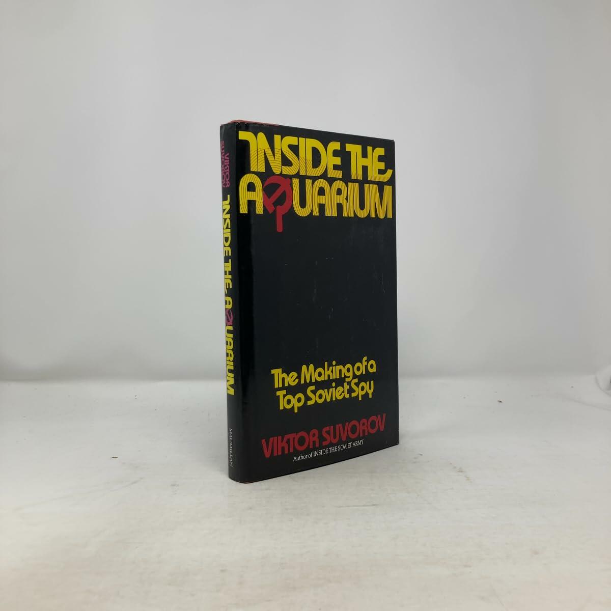 Inside the Aquarium: The Making of a Top Soviet Spy