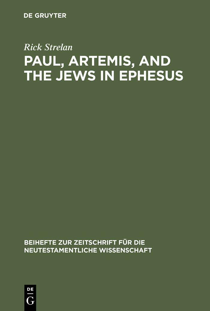 Paul, Artemis, and the Jews in Ephesus (Beihefte zur Zeitschrift für die neutestamentliche Wissenschaft, 80)
