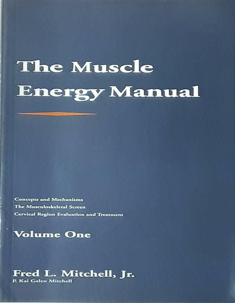 The Muscle Energy Manual: Concepts and Mechanisms, the Musculo Skeletal Screen, Cervical Region Evaluation and Treatment