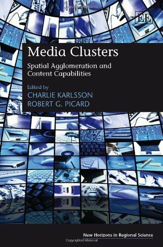 Media Clusters: Spatial Agglomeration and Content Capabilities (New Horizons in Regional Science series)