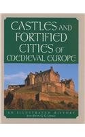 Castles and Fortified Cities of Medieval Europe: An Illustrated History