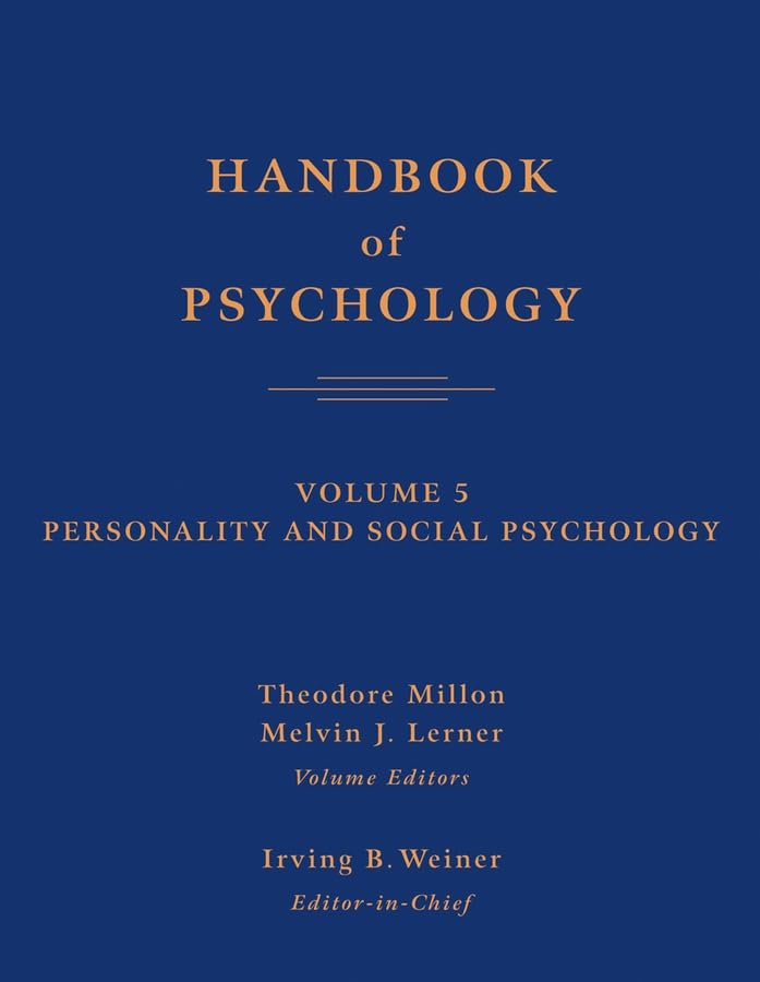 Handbook of Psychology, Personality and Social Psychology (Volume 5)