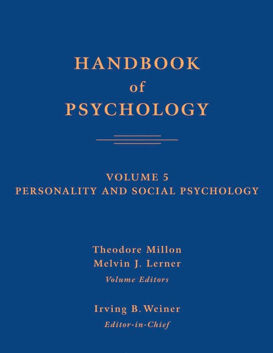 Handbook of Psychology, Personality and Social Psychology (Volume 5)