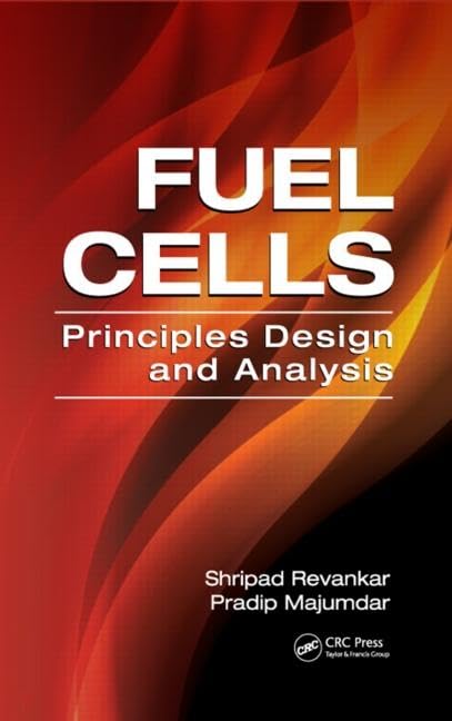 Fuel Cells: Principles, Design, and Analysis (Mechanical and Aerospace Engineering Series)