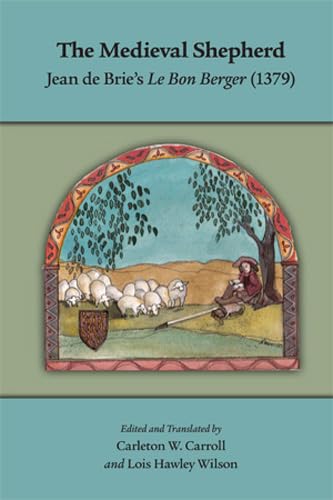 The Medieval Shepherd: Jean de Brie's "Le Bon Berger" (1379) (Volume 424) (Medieval and Renaissance Texts and Studies)