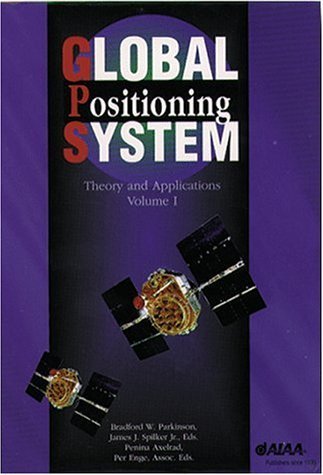 Global Positioning System: Theory and Applications, 2-Volume Set (Vol. 163/164) (Progress in Astronautics & Aeronautics)
