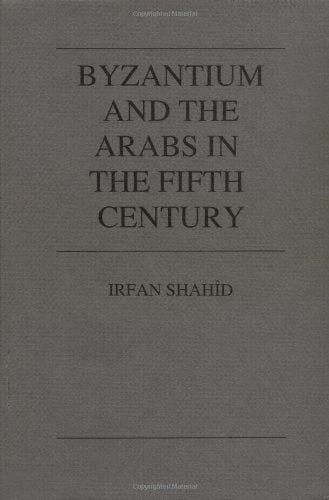 Byzantium and the Arabs in the Fifth Century (Dumbarton Oaks Other Titles in Byzantine Studies)
