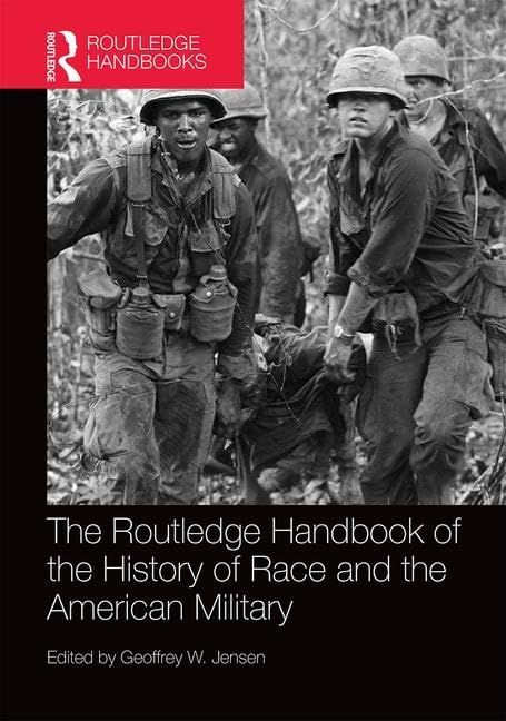 The Routledge Handbook of the History of Race and the American Military (Routledge History Handbooks)