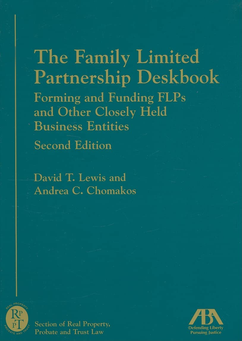 The Family Limited Partnership Deskbook: Forming and Funding FLPs and Other Closely Held Business Entities