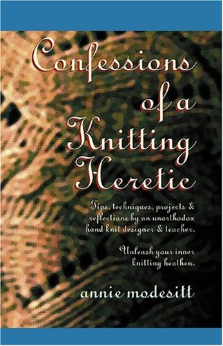 Confessions of a Knitting Heretic
